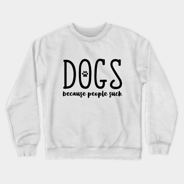 Dogs because people suck Crewneck Sweatshirt by Lilmissanything